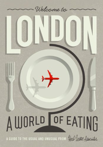 Welcome to London: A World Of Eating: A Guide to the Usual and Unusual