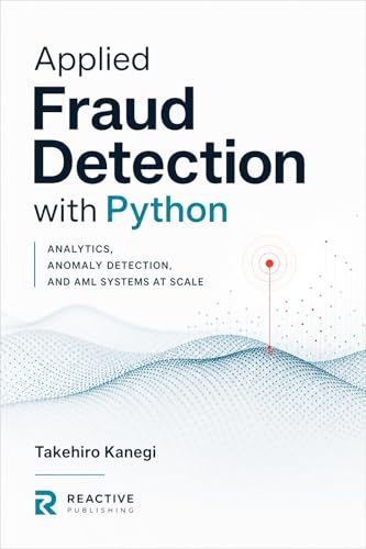 Applied Fraud Detection with Python: Analytics, Anomaly Detection, and AML Systems at Scale