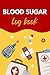 Blood Sugar Log Book: Diabetic Blood Glucose Tracker