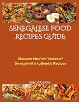 SENEGALESE FOOD RECIPES GUIDE: Discover the Rich Tastes of Senegal with Authentic Recipes B0D9VTR4ZD Book Cover
