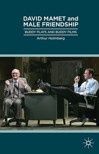 David Mamet and Male Friendship: Buddy Plays and Buddy Films