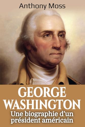 George Washington: Une biographie d’un président américain
