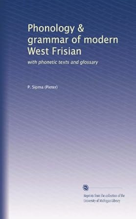 Phonology & grammar of modern West Frisian with texts and