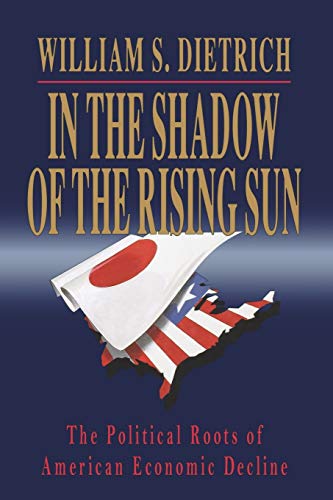 In the Shadow of the Rising Sun: The Political Roots of American Economic Decline (Volume 0)