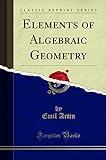 artina staffelei siena  Elements of Algebraic Geometry (Classic Reprint)