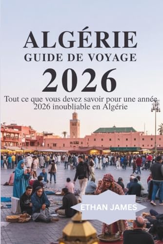 Guide de voyage Algérie 2026: Tout ce que vous devez savoir pour une année 2026 inoubliable en Algérie