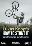 Lukas Knopfs How to Stunt it: Vom Barspin zum Backflip (HOW TO STUNT IT: Dirt Jump Tricks)