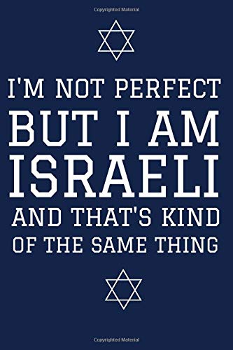 I'm not perfect but I am Israeli: Israel Gifts,Israeli Funny Coworker Gifts,Israel Israeli Notebook Journal Gift,120 Pages,6X9,Soft Cover, Matte ... Born in Israel, Funny Jewish Gift Journal