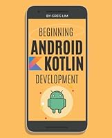 Beginning Android Development With Kotlin (2022-2023) B0BMT2PP5Z Book Cover