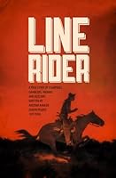 Line Rider: An Arizona Ranger's True Story of Indians, Outlaws, Gamblers, and Stampedes 1940216044 Book Cover