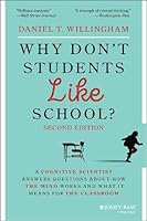 Why Don't Students Like School: A Cognitive Scientist Answers Questions About How the Mind Works and What It Means for the Classroom