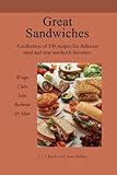 Great Sandwiches: 100 recipes for tried and true sandwich favorites, Wraps, Clubs, Subs, Barbecue & More