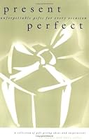 Present Perfect: Unforgettable Gifts for Every Occasion 0965061744 Book Cover