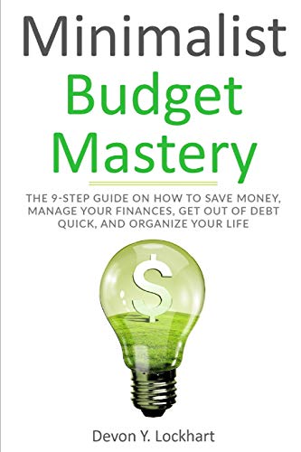 Minimalist Budget Mastery: The 9-Step Guide on How to Save Money, Manage your Finances, Get Out of Debt Quick, and Organize your Life (including Budgeting Workbook) image 3