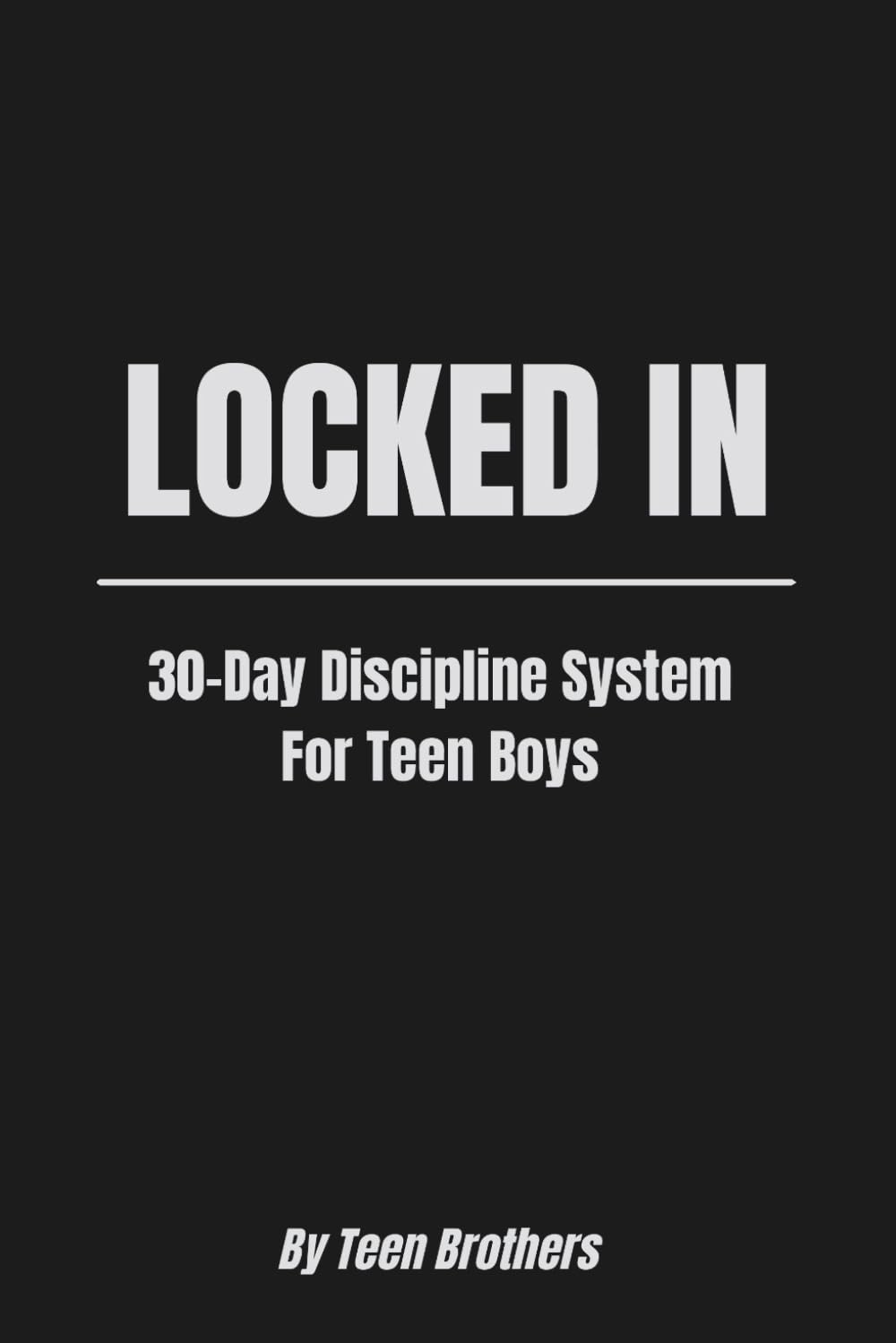 LOCKED IN: 30-Day Discipline System For Teen Boys