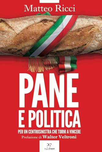 Pane e politica. Per un centrosinistra che torni a vincere (Italiano