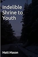 Indelible Shrine to Youth 1519486286 Book Cover