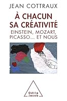 A chacun sa créativité: Einstein, Mozart, Picasso-- et nous 2738123155 Book Cover