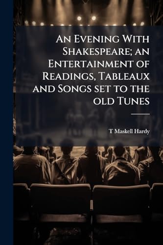 An Evening With Shakespeare; an Entertainment of Readings, Tableaux and Songs set to the old Tunes