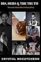 His, Hers, & the Truth: There Are Three Sides to Every Story 170048091X Book Cover