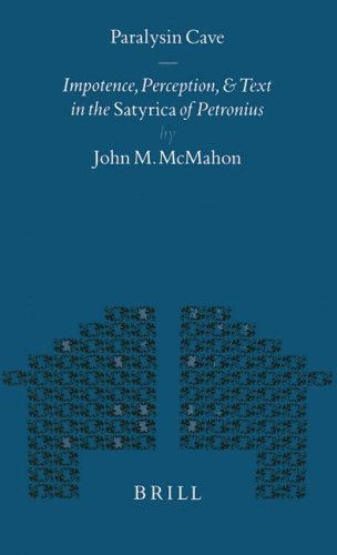 Paralysin Cave: Impotence, Perception, and Text in the Satyrica of Petronius (Mnemosyne Supplements)