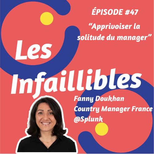 #47 - Apprivoiser la solitude du manager - Fanny Doukhan - Splunk - Country Manager France