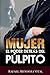 Mujer: el poder detr&Atilde;&iexcl;s del p&Atilde;&ordm;lpito (Spanish Edition)