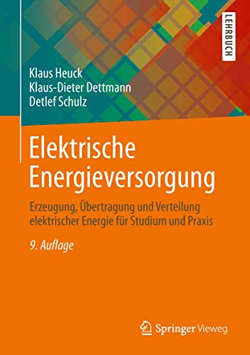 Elektrische Energieversorgung: Erzeugung, Übertragung und Verteilung elektrischer Energie für Studium und Praxis