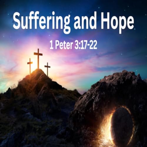 Suffering and Hope - 1 Peter 3:17-22