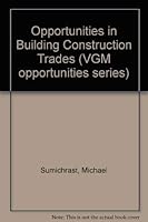 Opportunities in building construction trades 0844286346 Book Cover