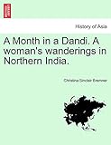 A Month in a Dandi. a Woman's Wanderings in Northern India.