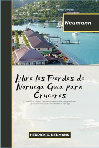 Libro los Fiordos de Noruega Guia para Cruceros: La referencia turística completa para encontrar y elegir la mejor experiencia de crucero en los fiordos de Noruega