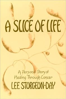 Paperback A Slice of Life: A Personal Story of Healing Through Cancer Book