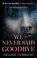 We Never Said Goodbye: One Woman's Attempt to Escape Her Dark Past 1916354351 Book Cover