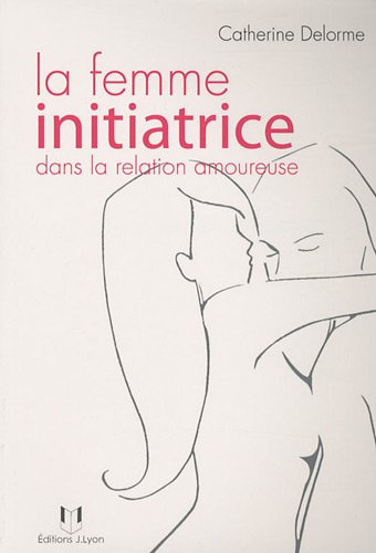 La femme initiatrice dans la relation amoureuse
