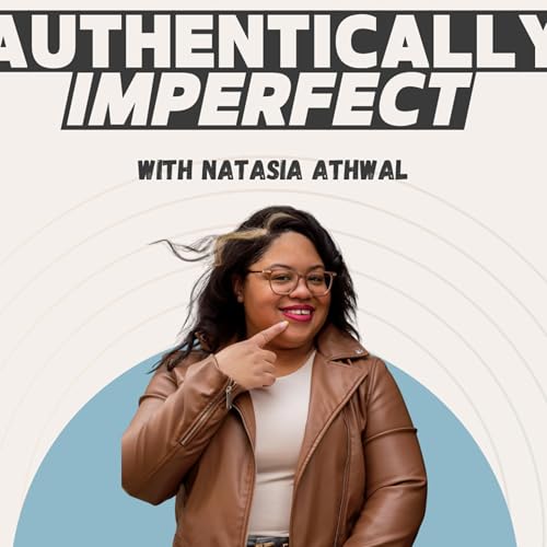 Authentically Imperfect Podcast Por Natasia Athwal arte de portada
