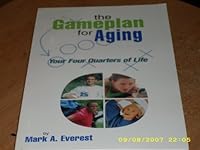 The Gameplan for Aging : Your Four Quarters of Life B000VUMABQ Book Cover