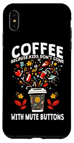 COFFEE BECAUSE KIDS DON'T COME WITH MUTE BUTTONS �X�}�z�P�[�X iPhone XS Max �p