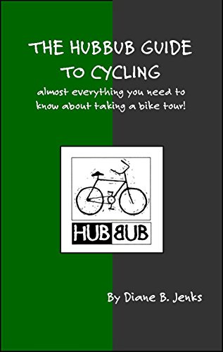 The Hubbub Guide to Cycling – 2nd Edition: Almost everything you need to know about taking a bike tour!