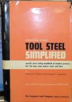 Completely Revised Tool Steel Simplified: World's Best Selling Handbook of Modern Practice for the Man Who Makes Tools and Dies B00450U402 Book Cover