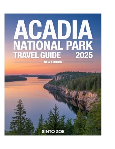 Acadia National Park Travel Guide 2025: The Ultimate Guide to Scenic Hikes, Hidden Gems, Coastal...