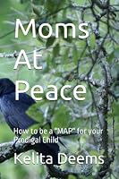Moms at Peace: How to be a "MAP" for your Prodigal Child 1544626339 Book Cover