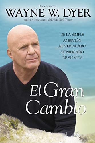 El Gran Cambio: De la simple ambición al verdadero significado de su vida (Spanish Edition)