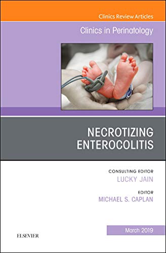 Necrotizing Enterocolitis, An Issue of Clinics in Perinatology (Volume 46-1) (The Clinics: Orthopedics, Volume 46-1)