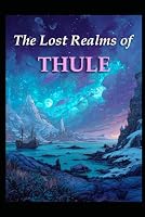 The Lost Realms of Thule (Ancient Aliens & Ancient Mysteries) B0G3K7NRS9 Book Cover