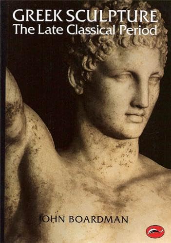 Greek Sculpture: The Late Classical Period and Sculpture in Colonies and Overseas (World of Art)