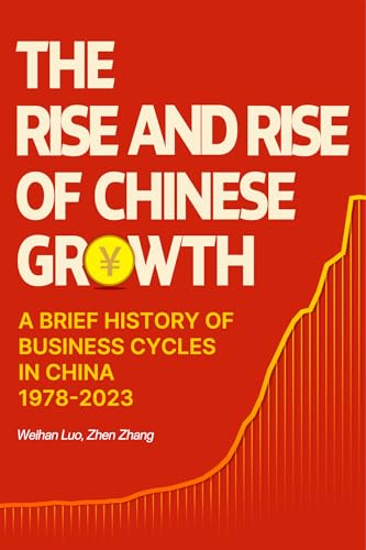 The Rise and Rise of Chinese Growth: A BRIEF HISTORY OF BUSINESS CYCLES IN CHINA 1978-2023 (English Edition)