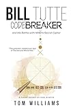 Bill Tutte Codebreaker: and His Battle with Hitler's Secret Cipher (English Edition)