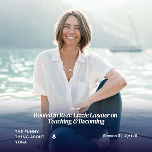 Rooted in Rest: Lizzie Lasater on Teaching & Becoming