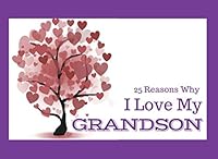 25 Reasons Why I Love My Grandson: What I Love About You Book Journal - Colorful inspiring pages with prompts - Fill in blanks to make a unique gift for Grandson on his Birthday or at Christmas 1730995217 Book Cover